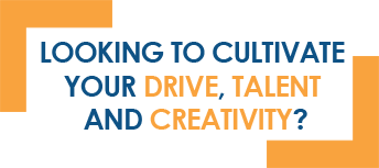 Looking to cultivate your drive, talent, & creativity?