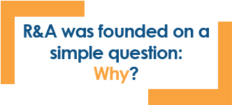 Rayes & Associates was founded in a simple question: why?